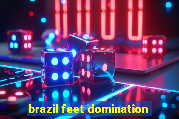 brazil feet domination